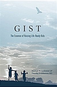 Gist: The Essence of Raising Life-Ready Kids (Paperback)