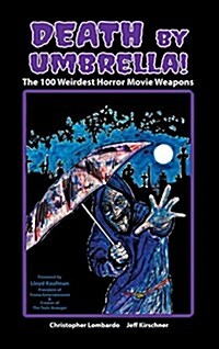 Death by Umbrella! the 100 Weirdest Horror Movie Weapons (Hardback) (Hardcover)