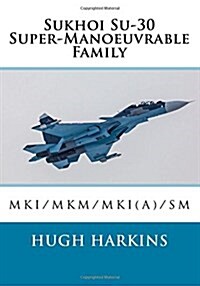 Sukhoi Su-30 Super-Manoeuvrable Family: Su-30mki/Mkm/Mki(a)/SM (Paperback)
