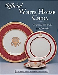 Official White House China, from the 18th to the 21st Centuries (Hardcover)