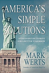 Americas Simple Solutions: A Visionarys Blueprint for a Better Tomorrow (Hardcover)