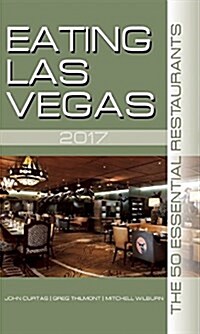 Eating Las Vegas 2017: The 50 Essential Restaurants (Paperback, 2017)