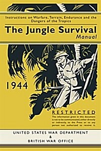 Jungle Survival Manual 1939-1945: Instructions on Warfare, Terrain, Endurance and the Dangers of the Tropics (Paperback)