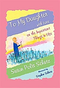To My Daughter with Love on the Important Things in Life (Hardcover)