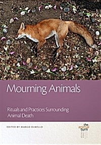 Mourning Animals: Rituals and Practices Surrounding Animal Death (Hardcover)