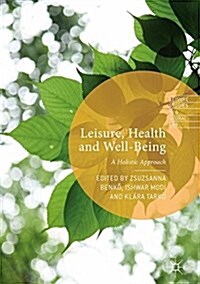 Leisure, Health and Well-Being: A Holistic Approach (Hardcover, 2017)