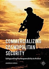Commercializing Cosmopolitan Security: Safeguarding the Responsibility to Protect (Hardcover, 2016)