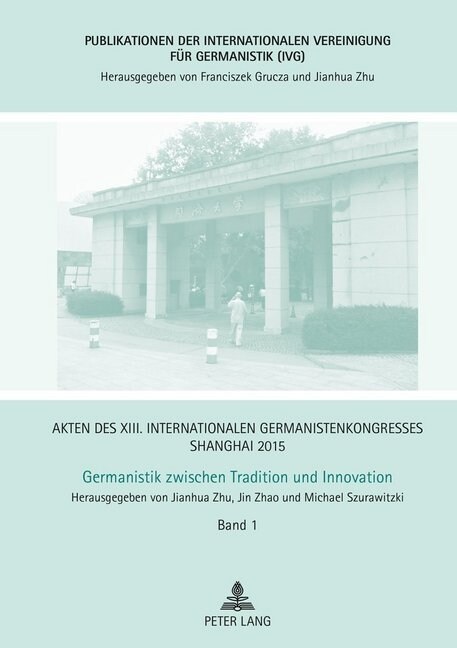 Akten Des XIII. Internationalen Germanistenkongresses Shanghai 2015 - Germanistik Zwischen Tradition Und Innovation: Band 1 - Eroeffnung, Ansprachen, (Hardcover)