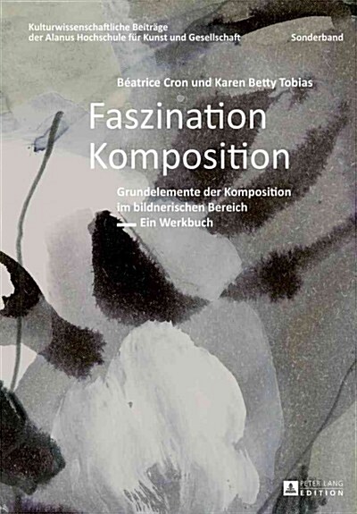 Faszination Komposition: Grundelemente Der Komposition Im Bildnerischen Bereich - Ein Werkbuch - 2., Unveraenderte Auflage (Paperback, 2, Revised)