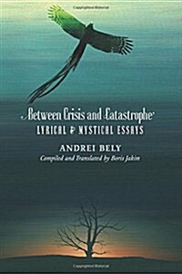 Between Crisis and Catastrophe: Lyrical and Mystical Essays (Paperback)