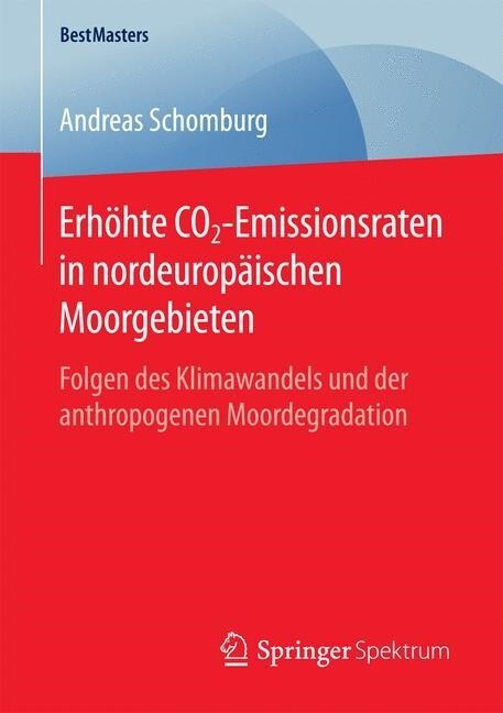 Erh?te Co2-Emissionsraten in Nordeurop?schen Moorgebieten: Folgen Des Klimawandels Und Der Anthropogenen Moordegradation (Paperback, 1. Aufl. 2016)