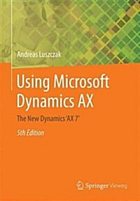 Using Microsoft Dynamics Ax: The New Dynamics ax 7 (Paperback, 5, 2016)