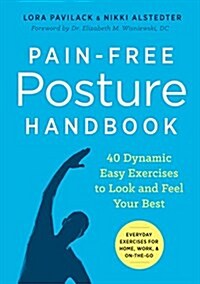 Pain-Free Posture Handbook: 40 Dynamic Easy Exercises to Look and Feel Your Best (Paperback)