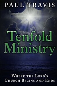 Tenfold Ministry: Where the Lords Church Begins and Ends (Paperback)