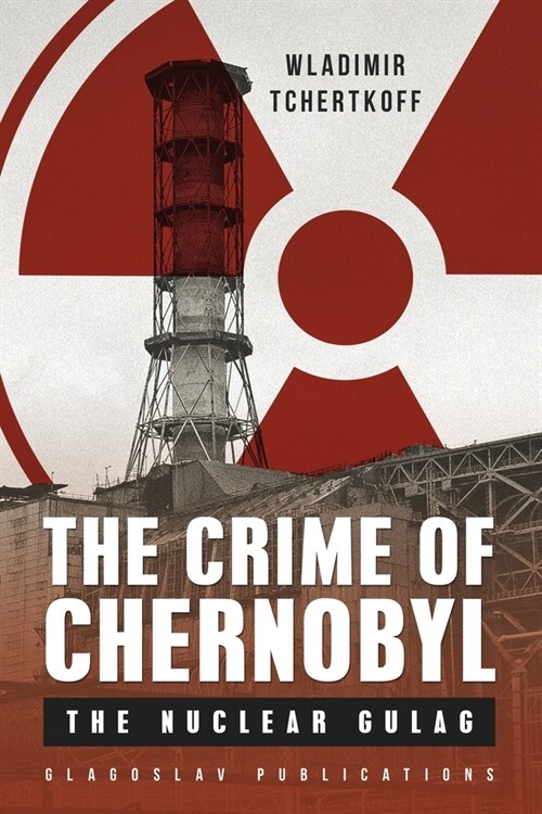 The Crime of Chernobyl: The nuclear gulag (Paperback, 2, First English)