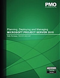 Planning, Deploying and Managing Microsoft Project Server 2010 (Paperback)