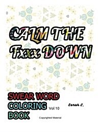 Calm the Fxxx Down: Swear Word Coloring Book: Vol 10: Adult Coloring (Paperback)