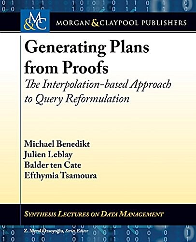 Generating Plans from Proofs: The Interpolation-Based Approach to Query Reformulation (Paperback)