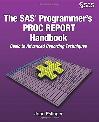 The SAS Programmers Proc Report Handbook: Basic to Advanced Reporting Techniques (Paperback)