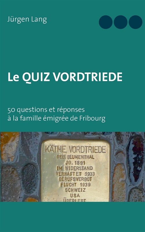 Le Quiz Vordtriede: 50 questions et r?onses ?la famille ?igr? de Fribourg (Paperback)