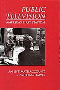 Public Television, Americas First Station: An Intimate Account (Paperback)