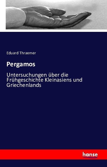 Pergamos: Untersuchungen ?er die Fr?geschichte Kleinasiens und Griechenlands (Paperback)