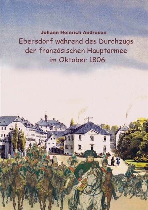 Ebersdorf wahrend des Durchzugs der franz?ischen Hauptarmee unter Napoleon im Oktober 1806 (Paperback)