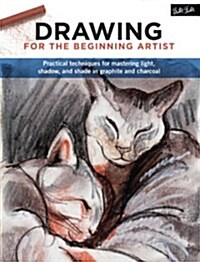 Drawing for the Beginning Artist: Practical Techniques for Mastering Light and Shadow in Graphite and Charcoal (Paperback)