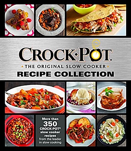 Crockpot Recipe Collection: More Than 350 Crockpot Slow Cooker Recipes from the Leader in Slow Cooking (Hardcover)