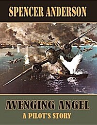 Avenging Angel: A Pilots Story (Hardcover)