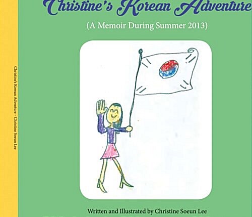 Christines Korean Adventure: A Memoir During Summer 2013 Volume 1 (Hardcover)