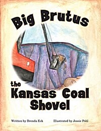 Big Brutus, the Kansas Coal Shovel (Paperback)
