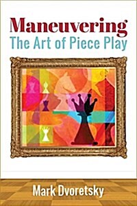 Maneuvering: The Art of Piece Play (Paperback)