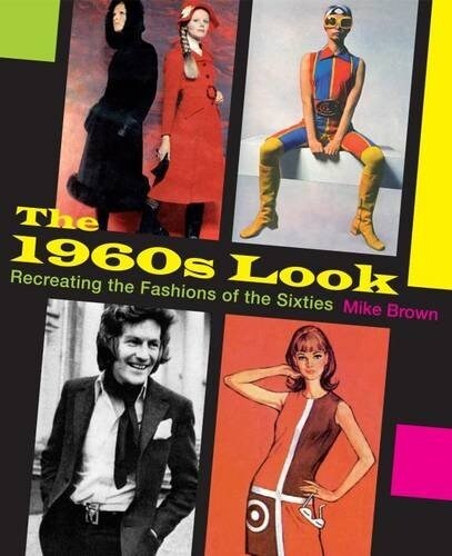 The 1960s Look : Recreating the Fashions of the Sixties (Paperback)