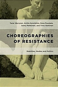 Choreographies of Resistance : Mobile Bodies and Relational Politics (Hardcover)