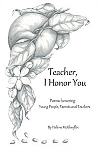 Teacher, I Honor You: Poems Honoring Young People, Parents and Teachers (Paperback)