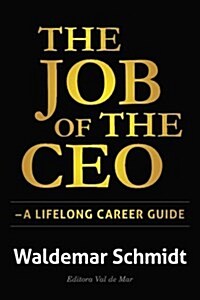 The Job of the CEO: A Lifelong Career Guide (Paperback)