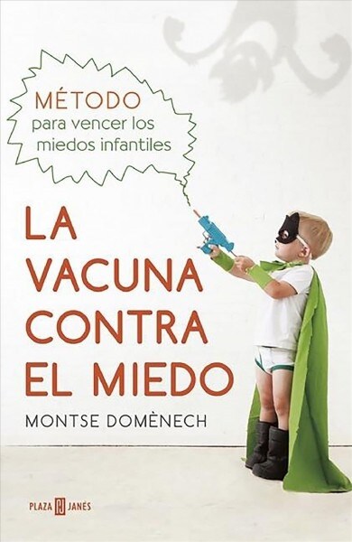 La Vacuna Contra El Miedo. Metodo Para Vencer Los Miedos Infantiles / The Vaccin E Against Fear (Paperback)