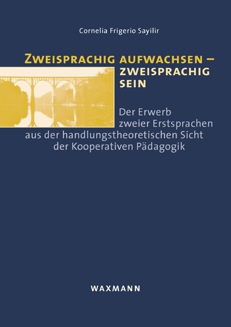 Zweisprachig aufwachsen - zweisprachig sein: Der Erwerb zweier Erstsprachen aus der handlungstheoretischen Sicht der Kooperativen P?agogik (Paperback)