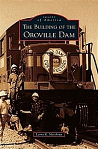 Building of the Oroville Dam (Hardcover)