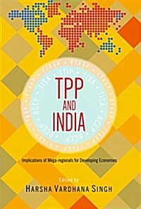 Tpp and India: Implications of Mega-Regionals for Developing Economies (Hardcover)