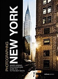 Photographing: New York: Award-Winning Photographers Show You How to Get the Best Shots (Paperback)