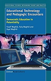 Educational Technology and Pedagogic Encounters: Democratic Education in Potentiality (Hardcover)