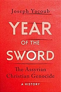 Year of the Sword: The Assyrian Christian Genocide: A History (Hardcover)