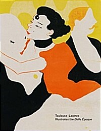 Toulouse-Lautrec Illustrates the Belle ?oque (Paperback)