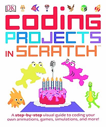 Computer Coding Projects in Scratch: A Step-By-Step Visual Guide (Prebound, Bound for Schoo)