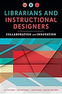 Librarians and Instructional Designers: Collaboration and Innovation (Paperback)