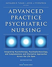 Advanced Practice Psychiatric Nursing: Integrating Psychotherapy, Psychopharmacology, and Complementary and Alternative Approaches Across the Life Spa (Paperback, 2)