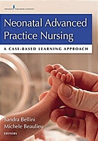 Neonatal Advanced Practice Nursing: A Case-Based Learning Approach (Paperback)