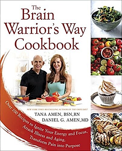 The Brain Warriors Way Cookbook: Over 100 Recipes to Ignite Your Energy and Focus, Attack Illness and Aging, Transform Pain Into Purpose (Paperback)